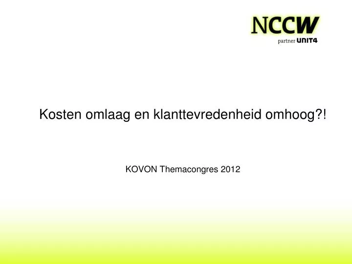 kosten omlaag en klanttevredenheid omhoog kovon themacongres 2012