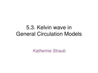 5.3. Kelvin wave in General Circulation Models