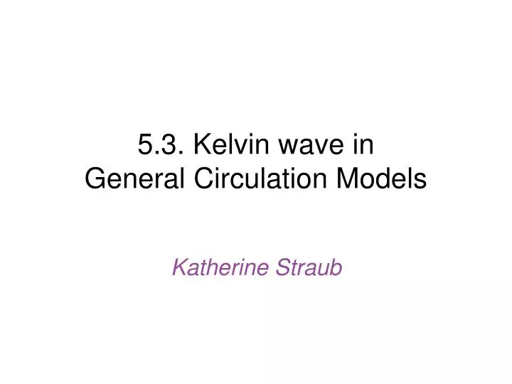 5 3 kelvin wave in general circulation models