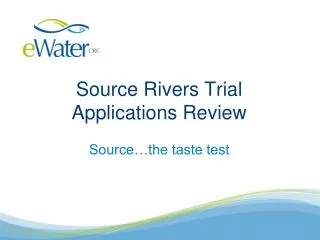 Source Rivers Trial Applications Review