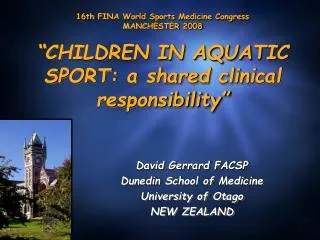 David Gerrard FACSP Dunedin School of Medicine University of Otago NEW ZEALAND