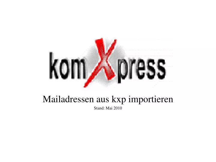 mailadressen aus kxp importieren stand mai 2010