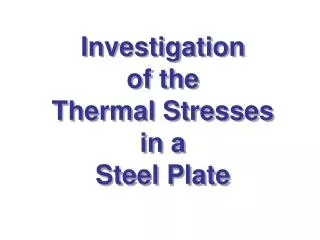 Investigation of the Thermal Stresses in a Steel Plate