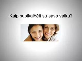 Kaip susikalb?ti su savo vaiku?