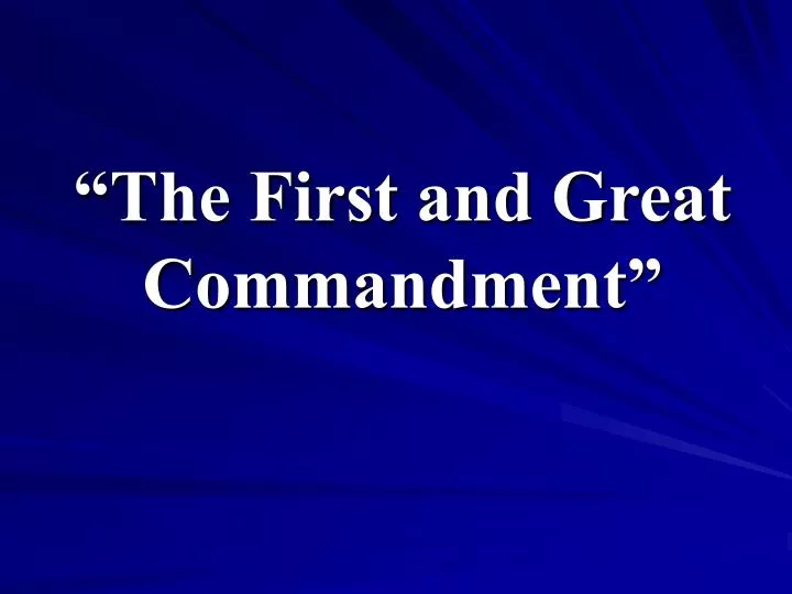 the first and great commandment