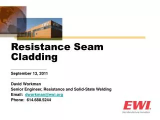 September 13, 2011 David Workman Senior Engineer, Resistance and Solid-State Welding