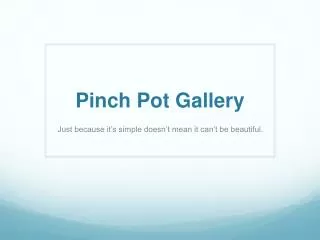 Pinch Pot Gallery