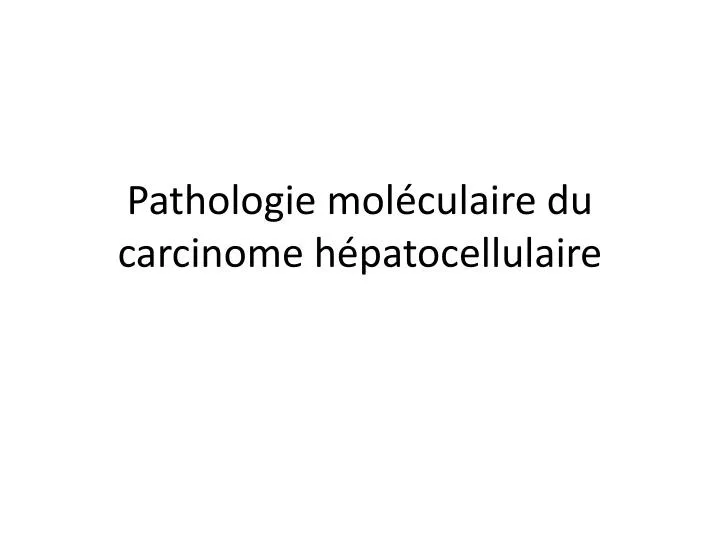 pathologie mol culaire du carcinome h patocellulaire