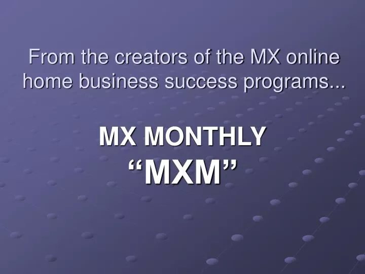 from the creators of the mx online home business success programs