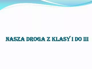 nasza droga z klasy i do iii