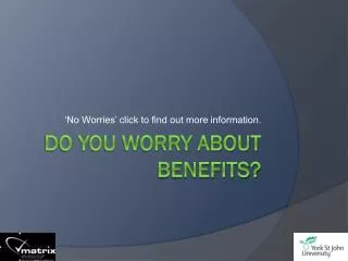 Do you worry about BENEFITS?
