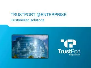 TrustPort @ENTERPRISE Customized solutions