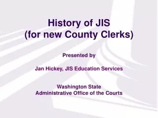 History of JIS (for new County Clerks)