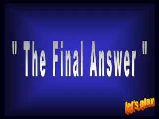 &quot; The Final Answer &quot;