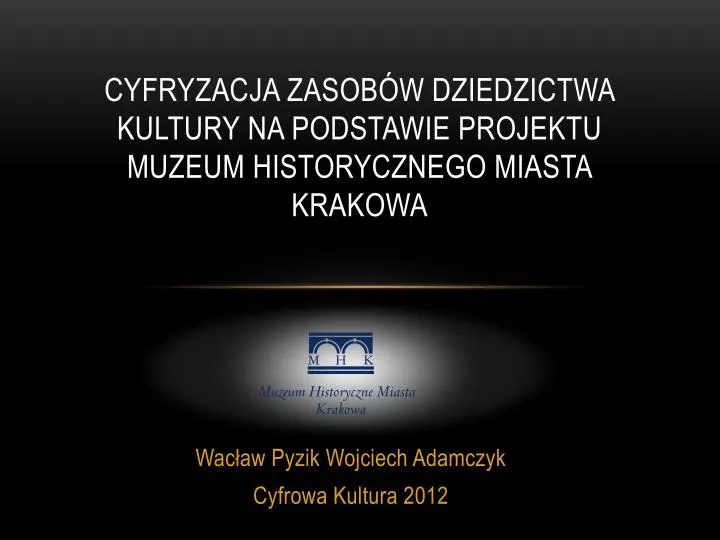 cyfryzacja zasob w dziedzictwa kultury na podstawie projektu muzeum historycznego miasta krakowa