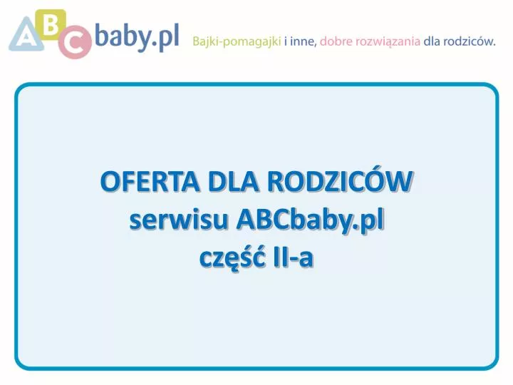 oferta dla rodzic w serwisu abcbaby pl cz ii a