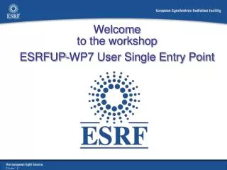 Welcome to the workshop ESRFUP-WP7 User Single Entry Point