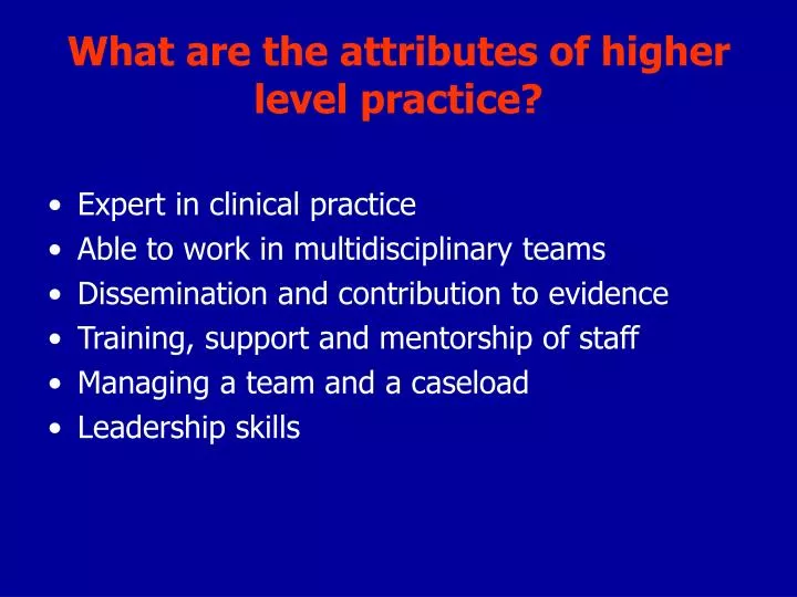 what are the attributes of higher level practice