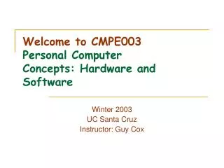 Welcome to CMPE003 Personal Computer Concepts: Hardware and Software