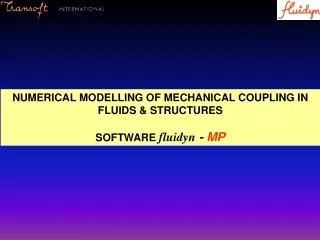 NUMERICAL MODELLING OF MECHANICAL COUPLING IN FLUIDS &amp; STRUCTURES SOFTWARE fluidyn - MP