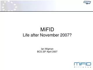 MiFID Life after November 2007? Ian Wigman BCS 25 th April 2007