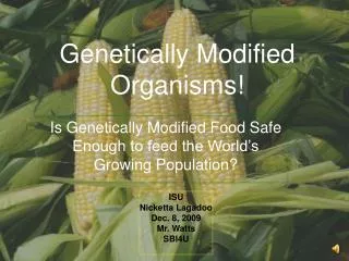 Genetically Modified Organisms!