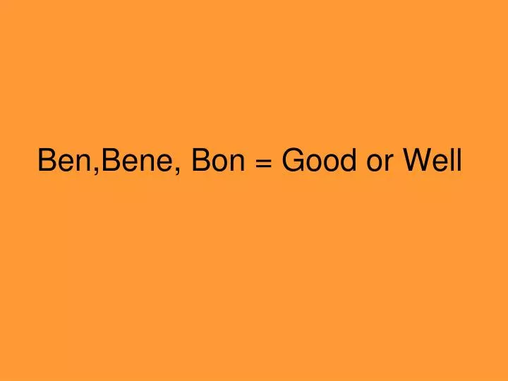 ben bene bon good or well
