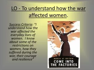 LO - To understand how the war affected women .