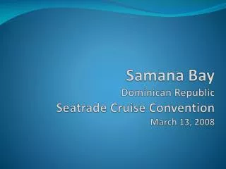 Samana Bay Dominican Republic Seatrade Cruise Convention March 13, 2008