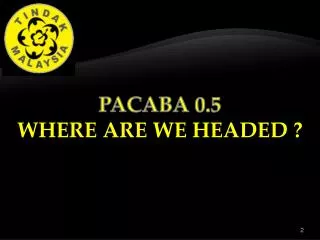 PACABA 0.5 WHERE ARE WE HEADED ?