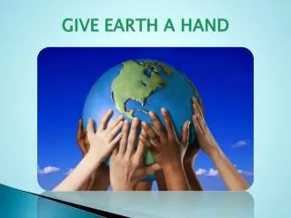 GIVE EARTH A HAND