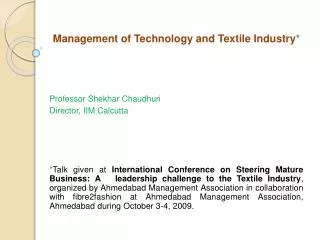 Management of Technology and Textile Industry * Professor Shekhar Chaudhuri