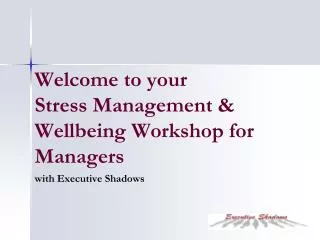 Welcome to your Stress Management &amp; Wellbeing Workshop for Managers