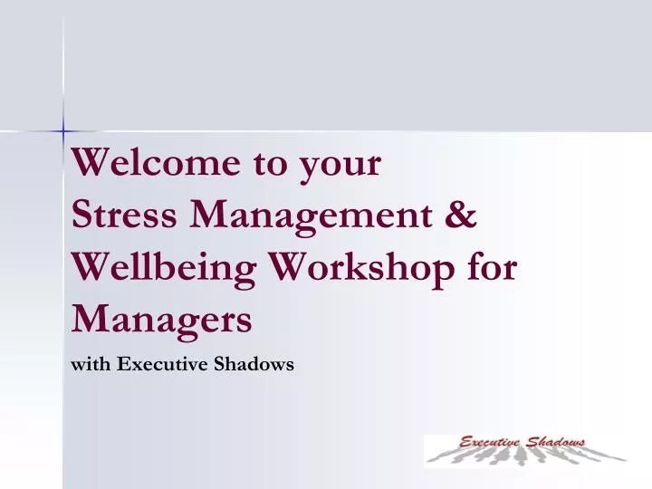 welcome to your stress management wellbeing workshop for managers