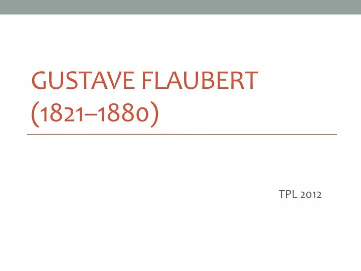 gustave flaubert 1821 1880