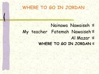 Nainawa Nawaiseh My teacher Fatemah Nawaiseh Al Mazar WHERE TO GO IN JORDAN