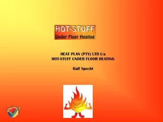 HEAT PLAN (PTY) LTD t/a HOT-STUFF UNDER FLOOR HEATING Ralf Specht