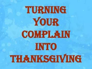 Turning Your Complain Into Thanksgiving