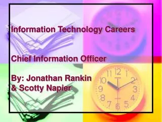 Information Technology Careers Chief Information Officer By: Jonathan Rankin &amp; Scotty Napier