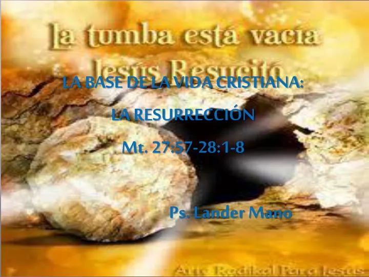 la base de la vida cristiana la resurrecci n mt 27 57 28 1 8 ps lander mano