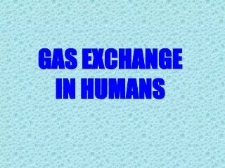 GAS EXCHANGE IN HUMANS