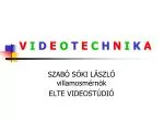 VIDEOTECHNIKA/bevezetés - slide 1