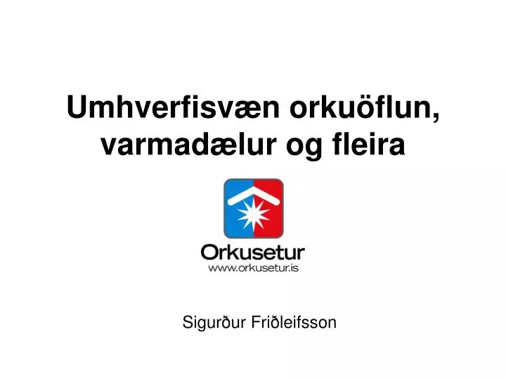 umhverfisv n orku flun varmad lur og fleira