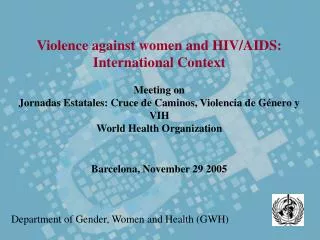 Violence against women and HIV/AIDS: International Context Meeting on