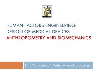 Human Factors Engineering: Design of Medical Devices Anthropometry and Biomechanics