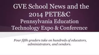 GVE School News and the 2014 PETE&amp;C Pennsylvania Education Technology Expo &amp; Conference