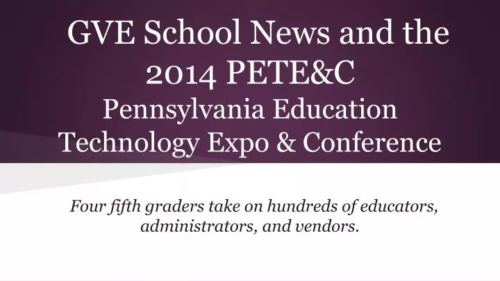 gve school news and the 2014 pete c pennsylvania education technology expo conference