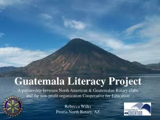 Guatemala Literacy Project A partnership between North American &amp; Guatemalan Rotary clubs