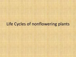 Life Cycles of nonflowering plants