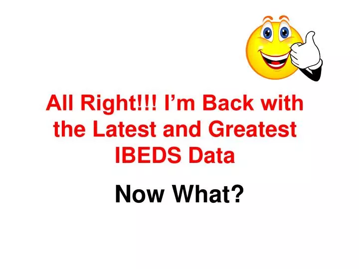 all right i m back with the latest and greatest ibeds data